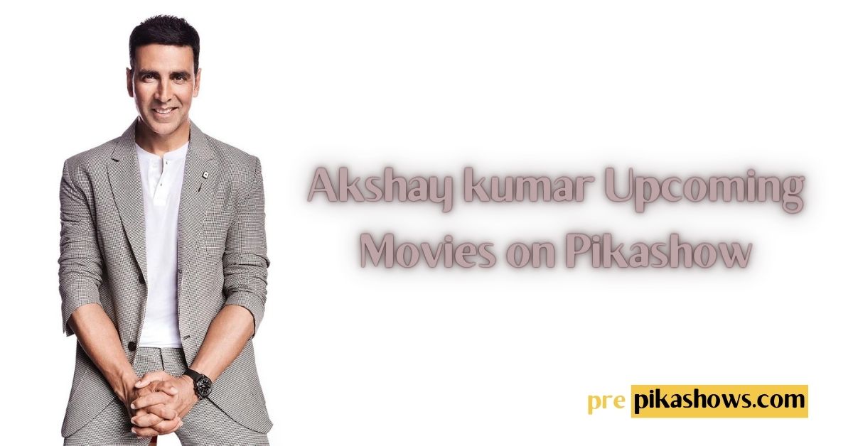 akshay kumar upcoming movies on pikashow